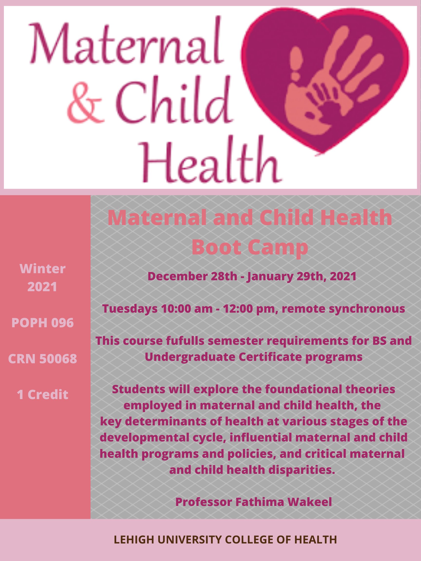 A flyer advertising Dr. Wakeel's class in Maternal and Child Health. It fulfills semester requirements for BS and undergraduate certificate programs. It is 1 credit, and takes place on Tuesdays from 10:00am to 12:00pm.